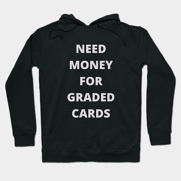 Need Money For Graded Cards Hoodie by The Open Wave